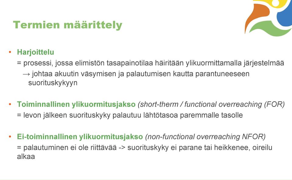 functional overreaching (FOR) = levon jälkeen suorituskyky palautuu lähtötasoa paremmalle tasolle Ei-toiminnallinen
