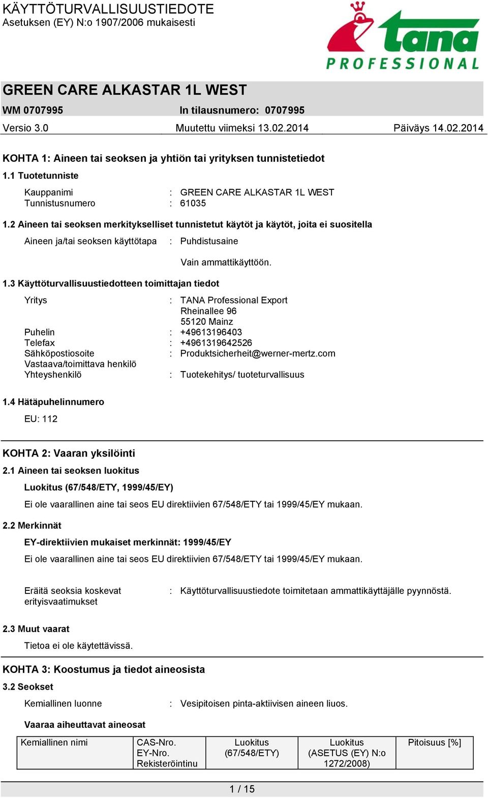 3 Käyttöturvallisuustiedotteen toimittajan tiedot Yritys : TANA Professional Export Rheinallee 96 55120 Mainz Puhelin : +49613196403 Telefax : +4961319642526 Sähköpostiosoite :