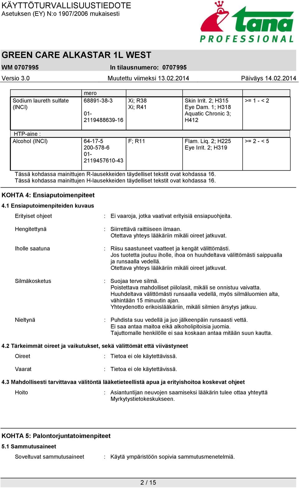 2; H319 >= 2 - < 5 Tässä kohdassa mainittujen R-lausekkeiden täydelliset tekstit ovat kohdassa 16. Tässä kohdassa mainittujen H-lausekkeiden täydelliset tekstit ovat kohdassa 16.