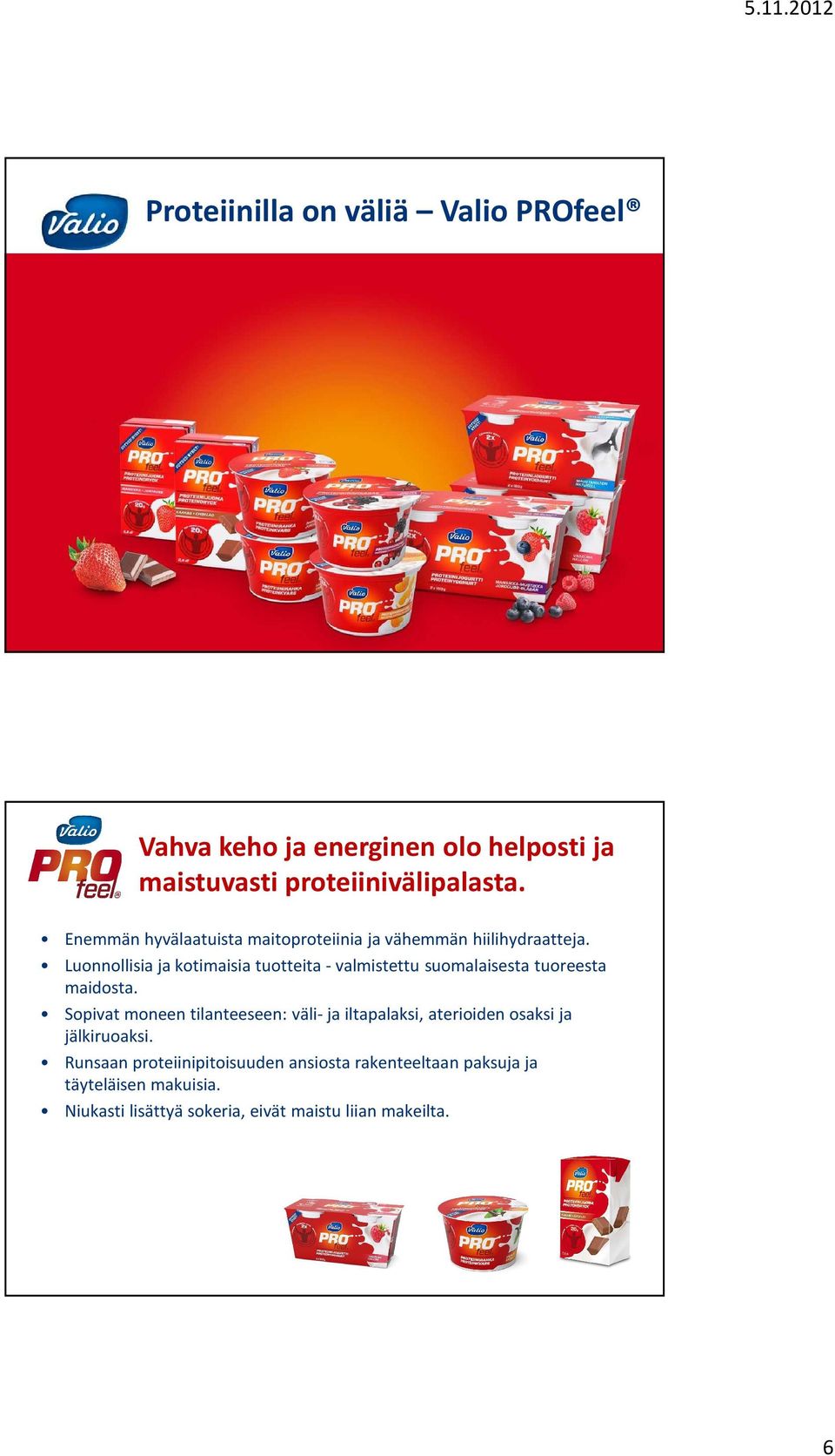 Luonnollisia ja kotimaisia tuotteita -valmistettu suomalaisesta tuoreesta maidosta.