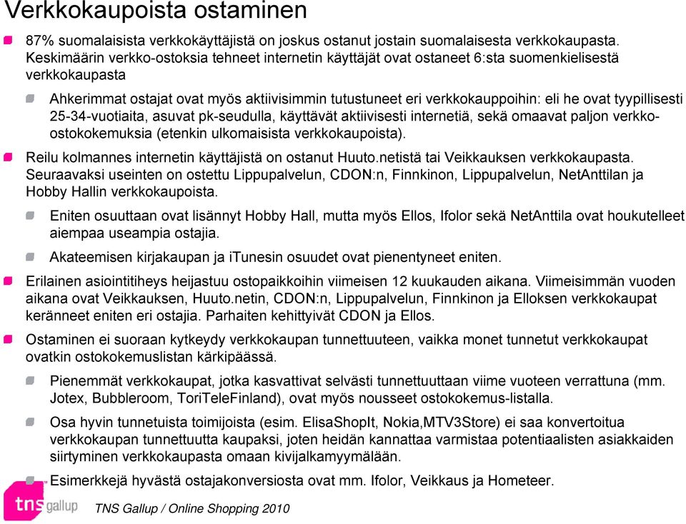 tyypillisesti 25-34-vuotiaita, asuvat pk-seudulla, käyttävät aktiivisesti internetiä, sekä omaavat paljon verkkoostokokemuksia (etenkin ulkomaisista verkkokaupoista).