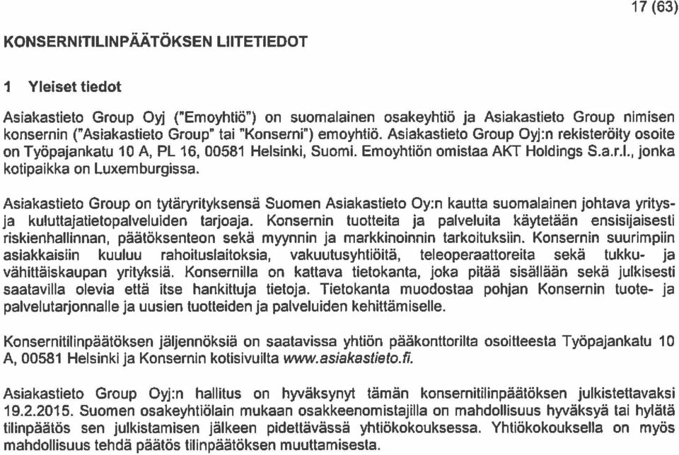 Asiakastieto Group on tytäryrityksensä Suomen Asiakastieto Oy:n kautta suomalainen johtava yritys ja kuluttajatietopalveluiden tarjoaja.