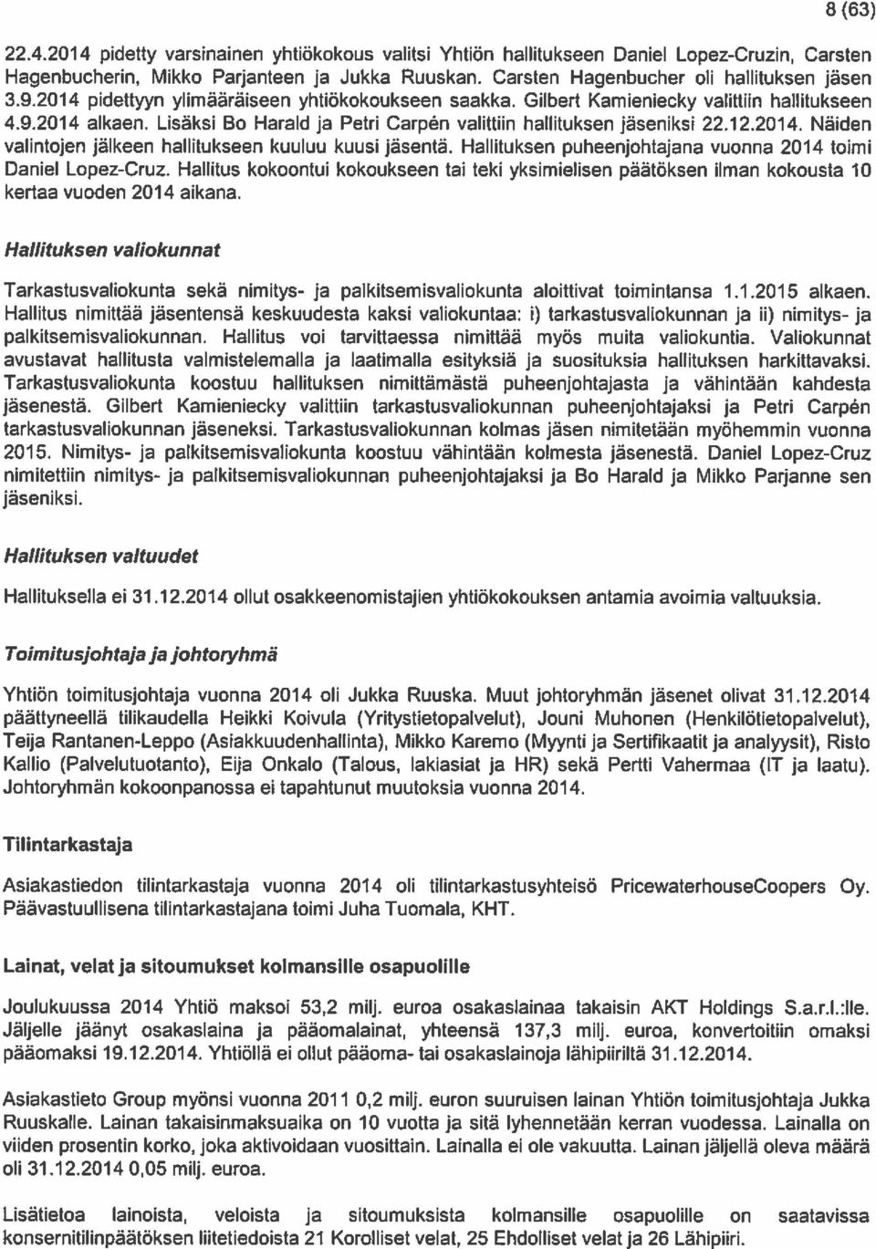 Hallituksen puheenjohtajana vuonna 2014 toimi Daniel Lopez-Cruz. Hallitus kokoontui kokoukseen tai teki yksimielisen päätöksen ilman kokousta 10 kertaa vuoden 2014 aikana.