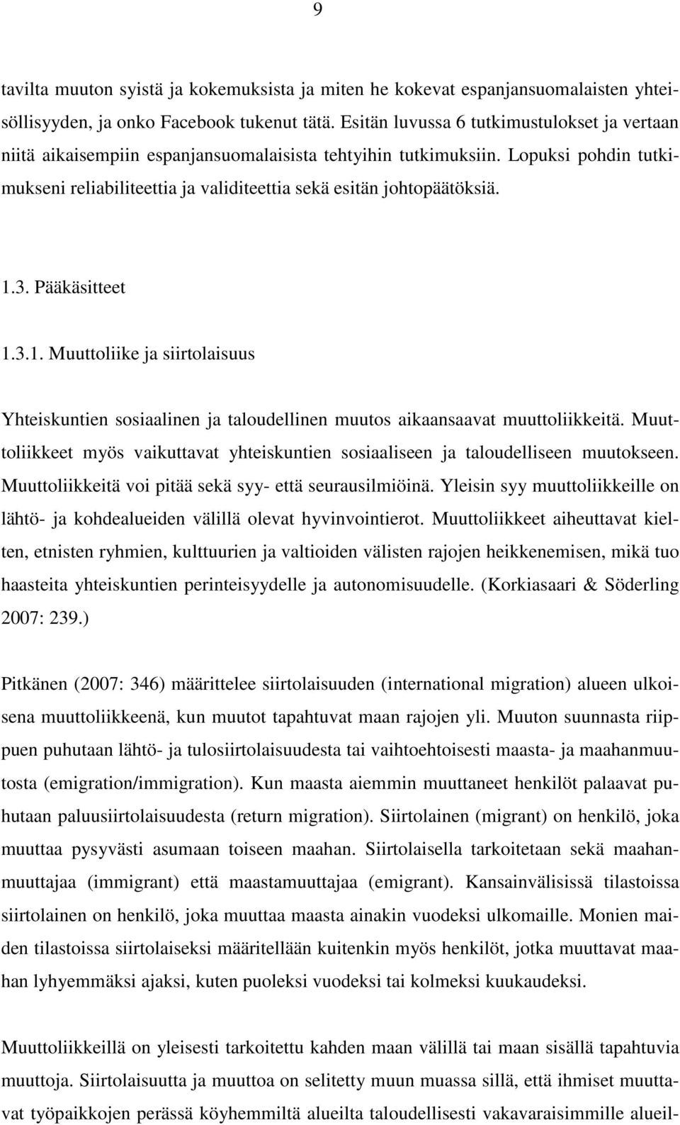 1.3. Pääkäsitteet 1.3.1. Muuttoliike ja siirtolaisuus Yhteiskuntien sosiaalinen ja taloudellinen muutos aikaansaavat muuttoliikkeitä.