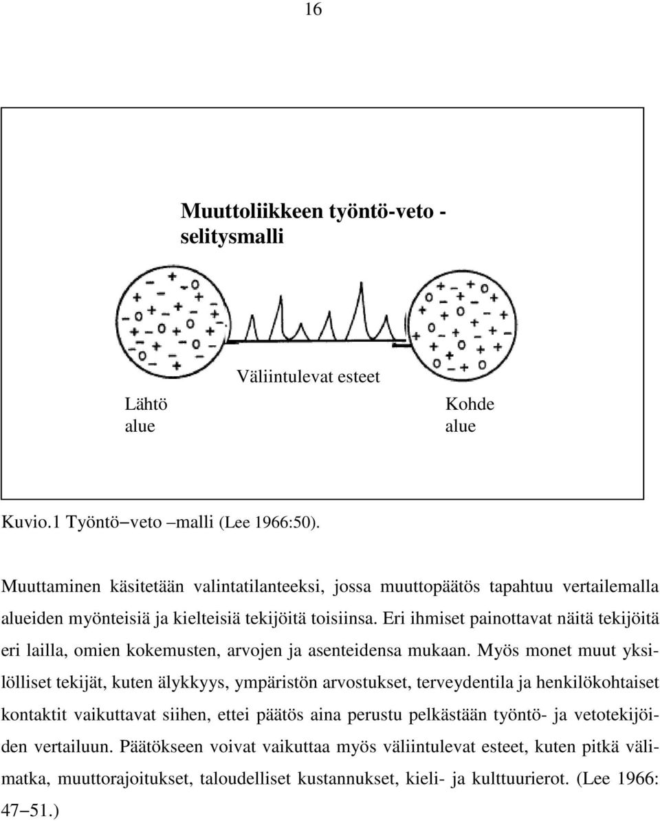 Eri ihmiset painottavat näitä tekijöitä eri lailla, omien kokemusten, arvojen ja asenteidensa mukaan.