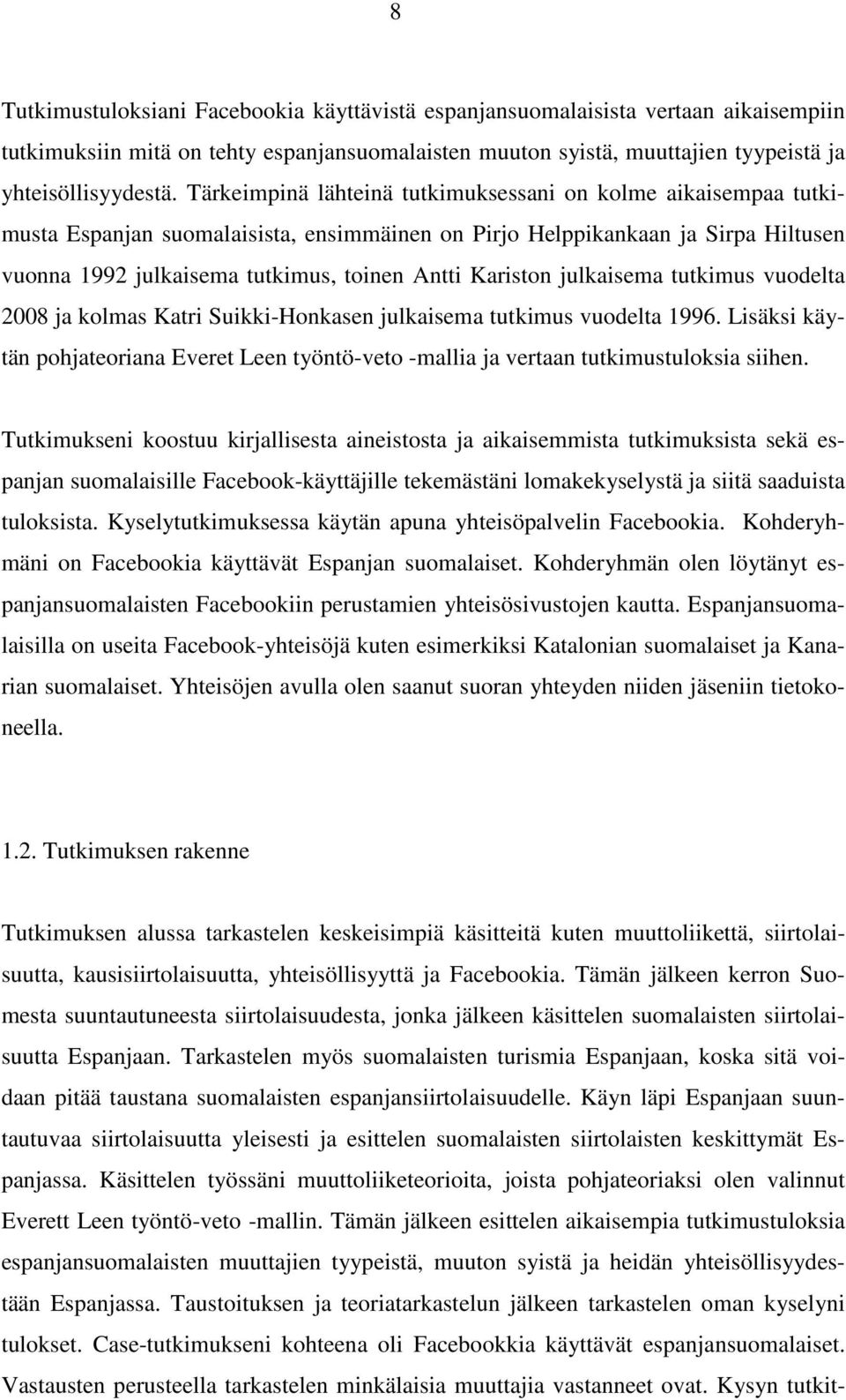 Kariston julkaisema tutkimus vuodelta 2008 ja kolmas Katri Suikki-Honkasen julkaisema tutkimus vuodelta 1996.