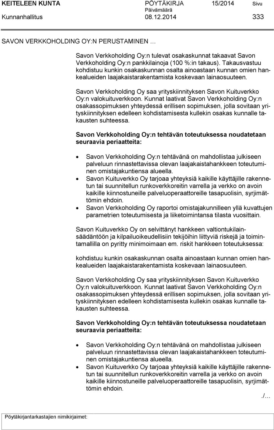 Savon Verkkoholding Oy saa yrityskiinnityksen Savon Kuituverkko Oy:n valokuituverkkoon.