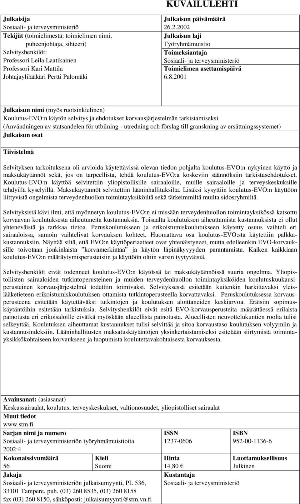 2001 Julkaisun nimi (myös ruotsinkielinen) Koulutus-EVO:n käytön selvitys ja ehdotukset korvausjärjestelmän tarkistamiseksi.