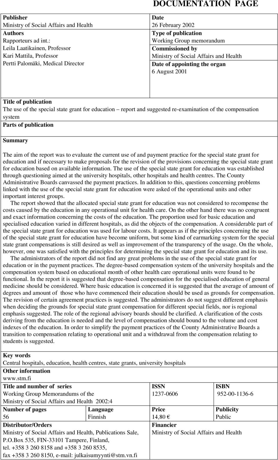 and Health Date of appointing the organ 6 August 2001 Title of publication The use of the special state grant for education report and suggested re-examination of the compensation system Parts of