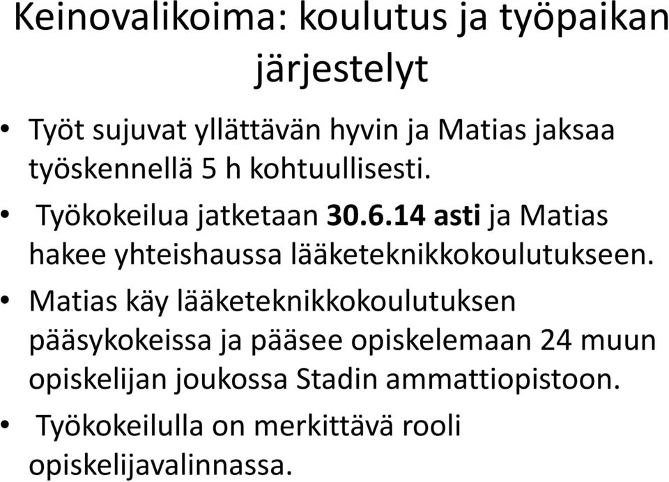 14 asti ja Matias hakee yhteishaussa lääketeknikkokoulutukseen.