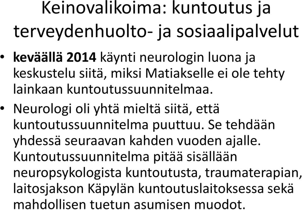 Neurologi oli yhtä mieltä siitä, että kuntoutussuunnitelma puuttuu. Se tehdään yhdessä seuraavan kahden vuoden ajalle.