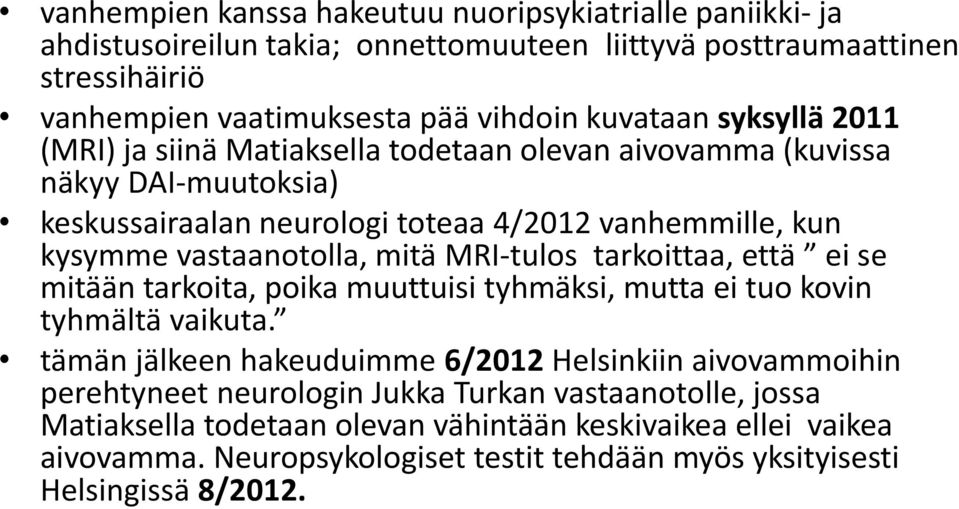 MRI-tulos tarkoittaa, että ei se mitään tarkoita, poika muuttuisi tyhmäksi, mutta ei tuo kovin tyhmältä vaikuta.