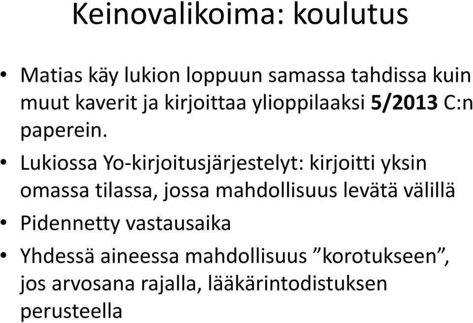 Lukiossa Yo-kirjoitusjärjestelyt: kirjoitti yksin omassa tilassa, jossa mahdollisuus