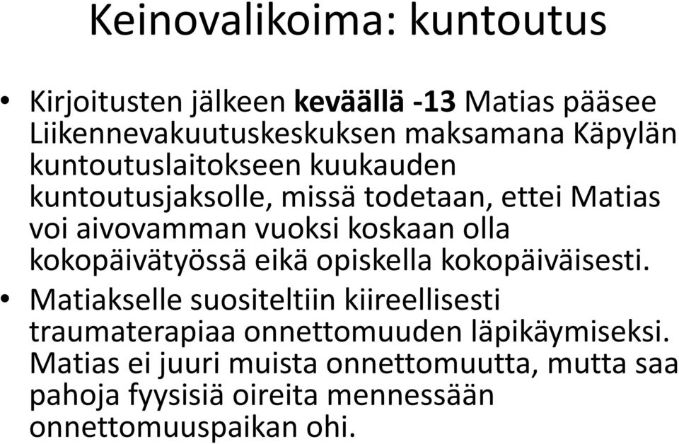 kokopäivätyössä eikä opiskella kokopäiväisesti.