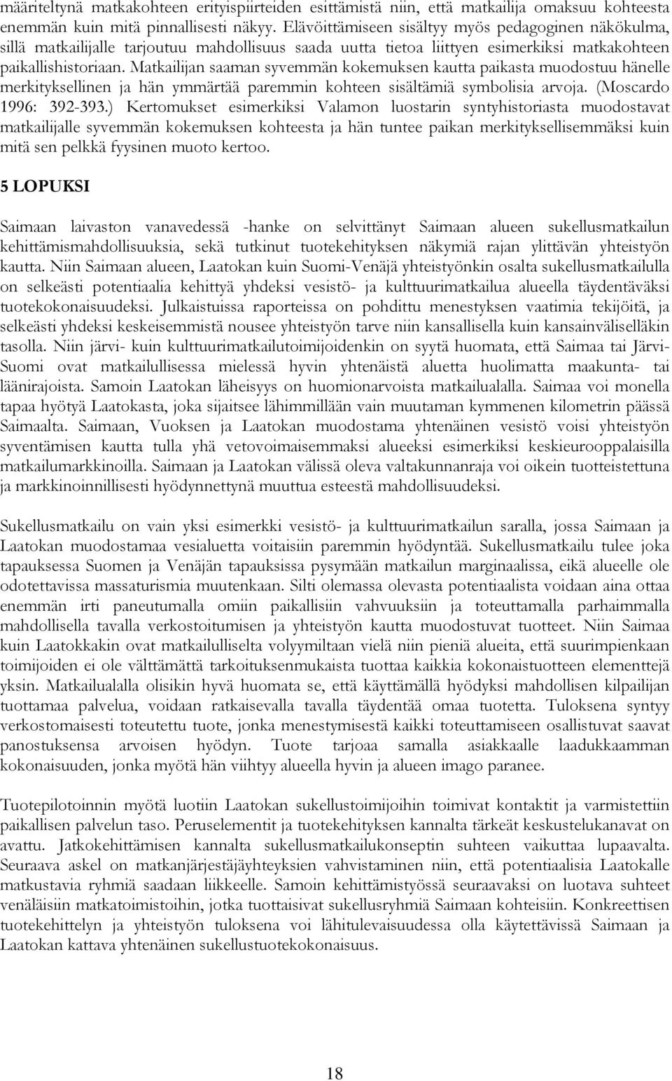 Matkailijan saaman syvemmän kokemuksen kautta paikasta muodostuu hänelle merkityksellinen ja hän ymmärtää paremmin kohteen sisältämiä symbolisia arvoja. (Moscardo 1996: 392-393.