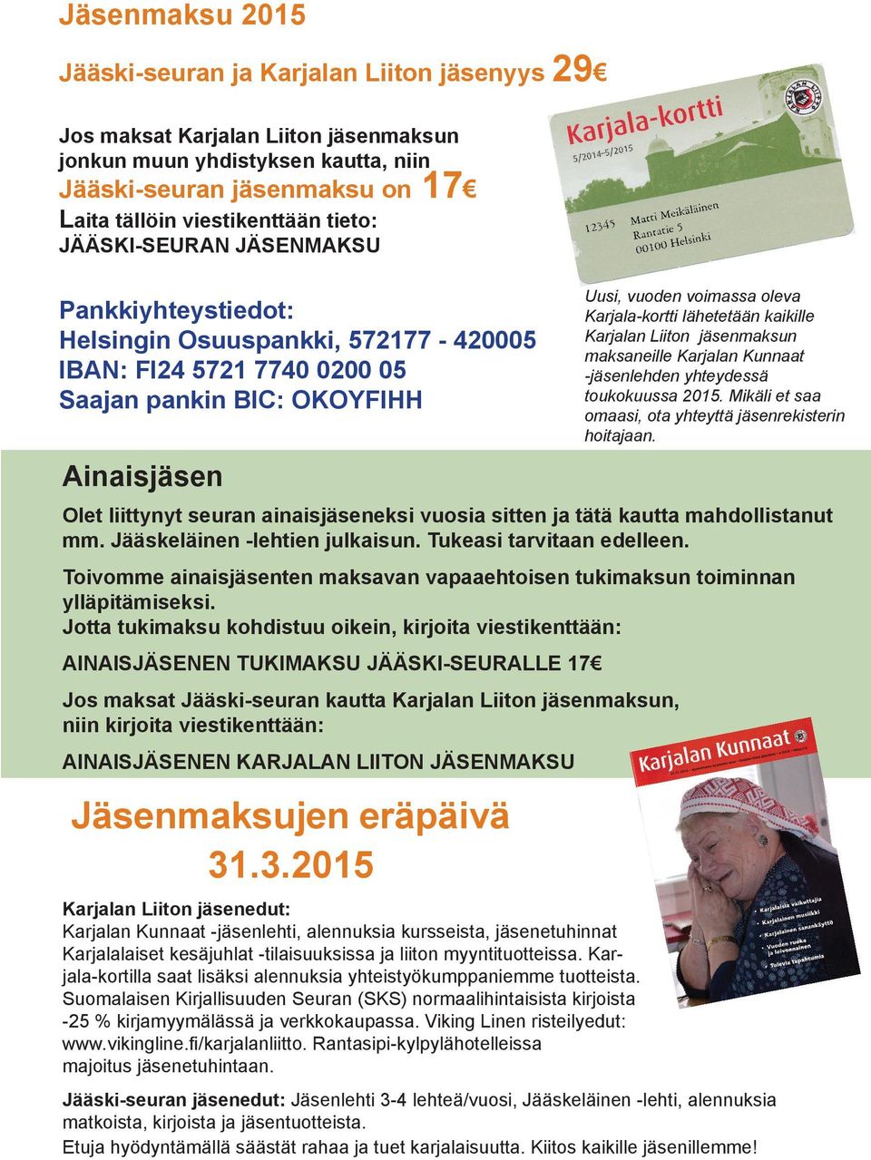Kunnaat -jäsenlehti, alennuksia kursseista, jäsenetuhinnat Karjalalaiset kesäjuhlat -tilaisuuksissa ja liiton myyntituotteissa.
