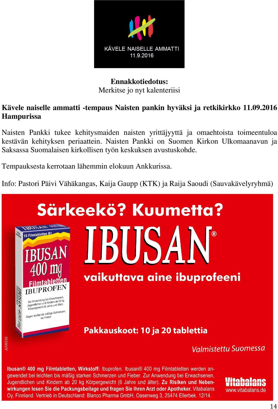 periaattein. Naisten Pankki on Suomen Kirkon Ulkomaanavun ja Saksassa Suomalaisen kirkollisen työn keskuksen avustuskohde.