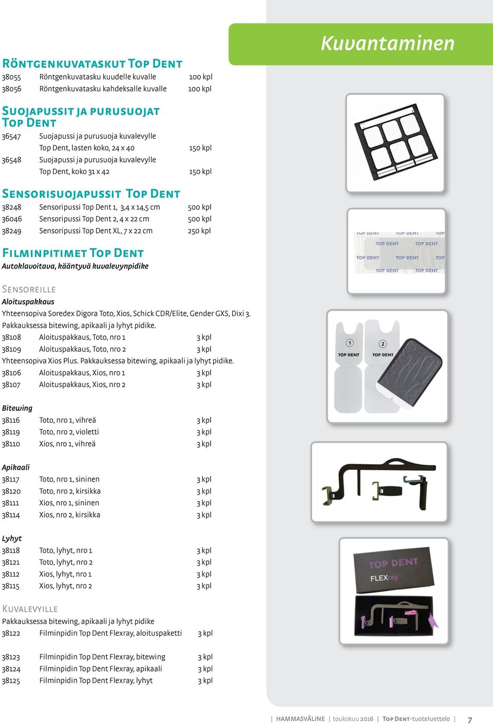 14,5 cm 500 kpl 36046 Sensoripussi Top Dent 2, 4 x 22 cm 500 kpl 38249 Sensoripussi Top Dent XL, 7 x 22 cm 250 kpl Filminpitimet Top Dent Autoklavoitava, kääntyvä kuvalevynpidike Sensoreille