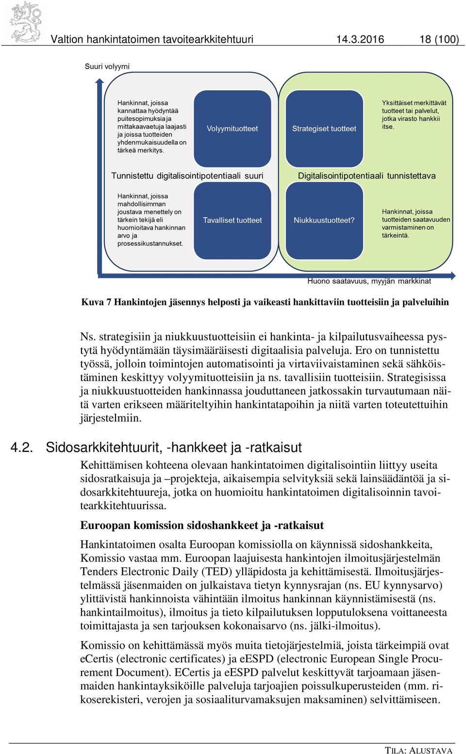 Ero on tunnistettu työssä, jolloin toimintojen automatisointi ja virtaviivaistaminen sekä sähköistäminen keskittyy volyymituotteisiin ja ns. tavallisiin tuotteisiin.