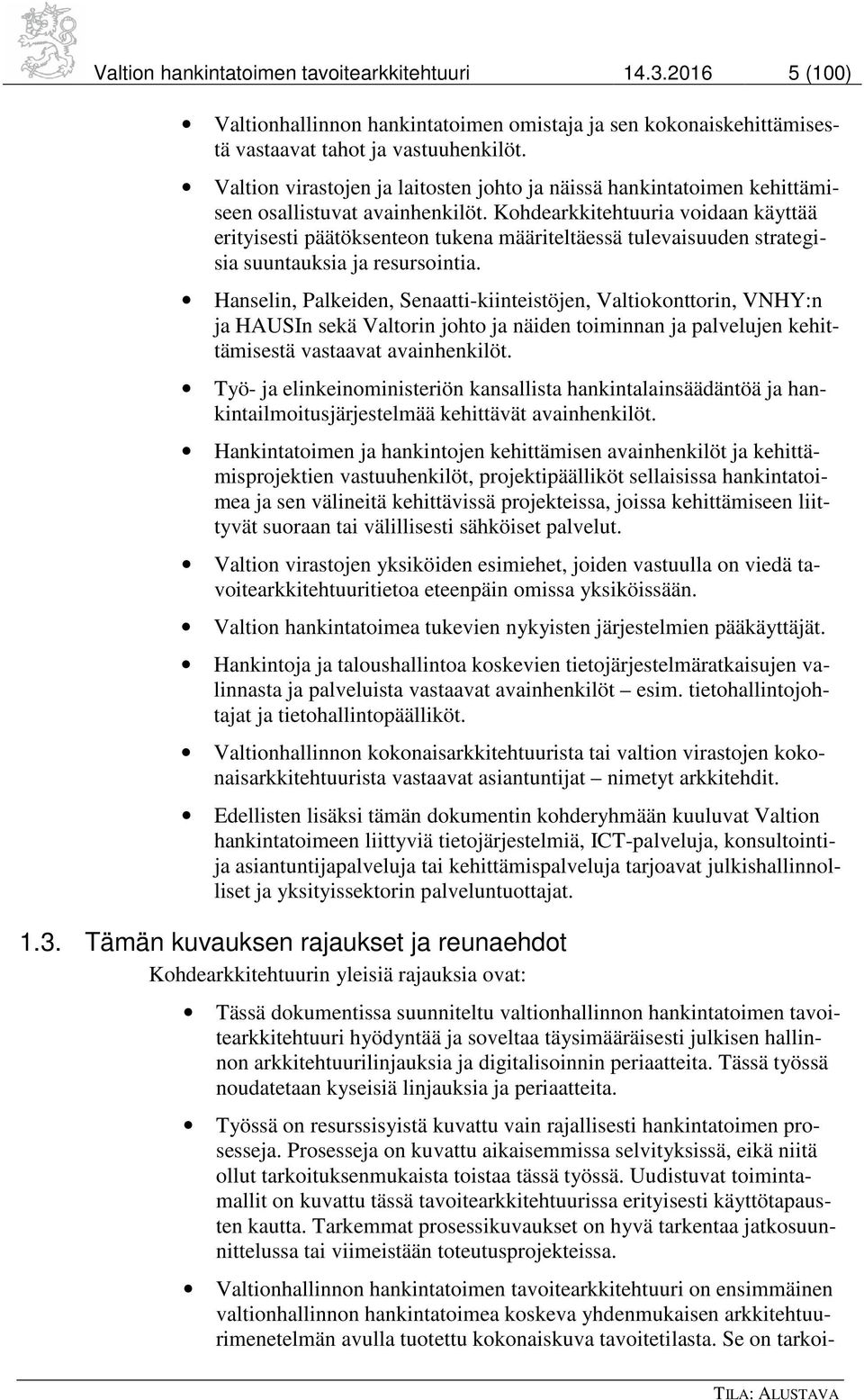 Kohdearkkitehtuuria voidaan käyttää erityisesti päätöksenteon tukena määriteltäessä tulevaisuuden strategisia suuntauksia ja resursointia.