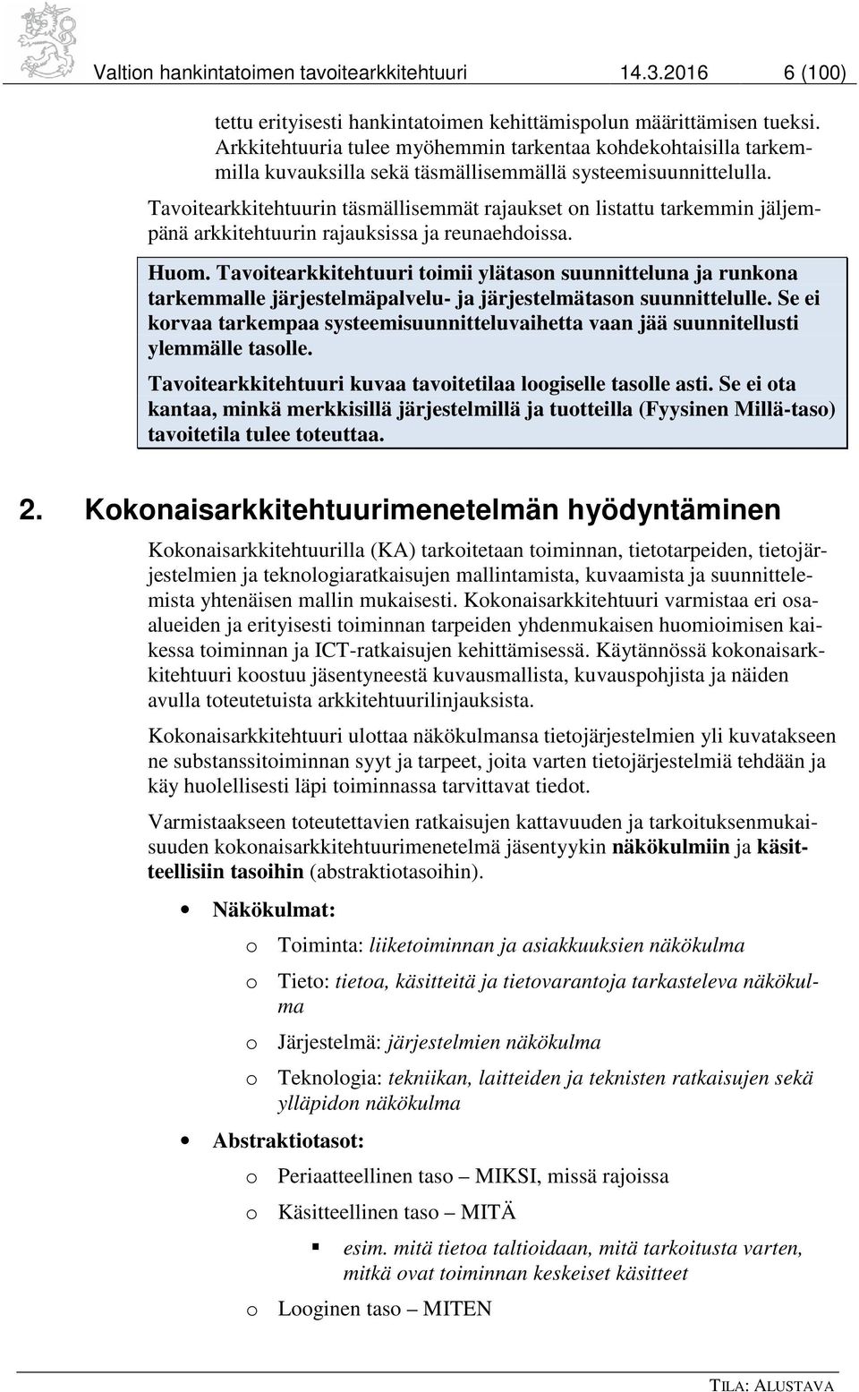 Tavoitearkkitehtuurin täsmällisemmät rajaukset on listattu tarkemmin jäljempänä arkkitehtuurin rajauksissa ja reunaehdoissa. Huom.