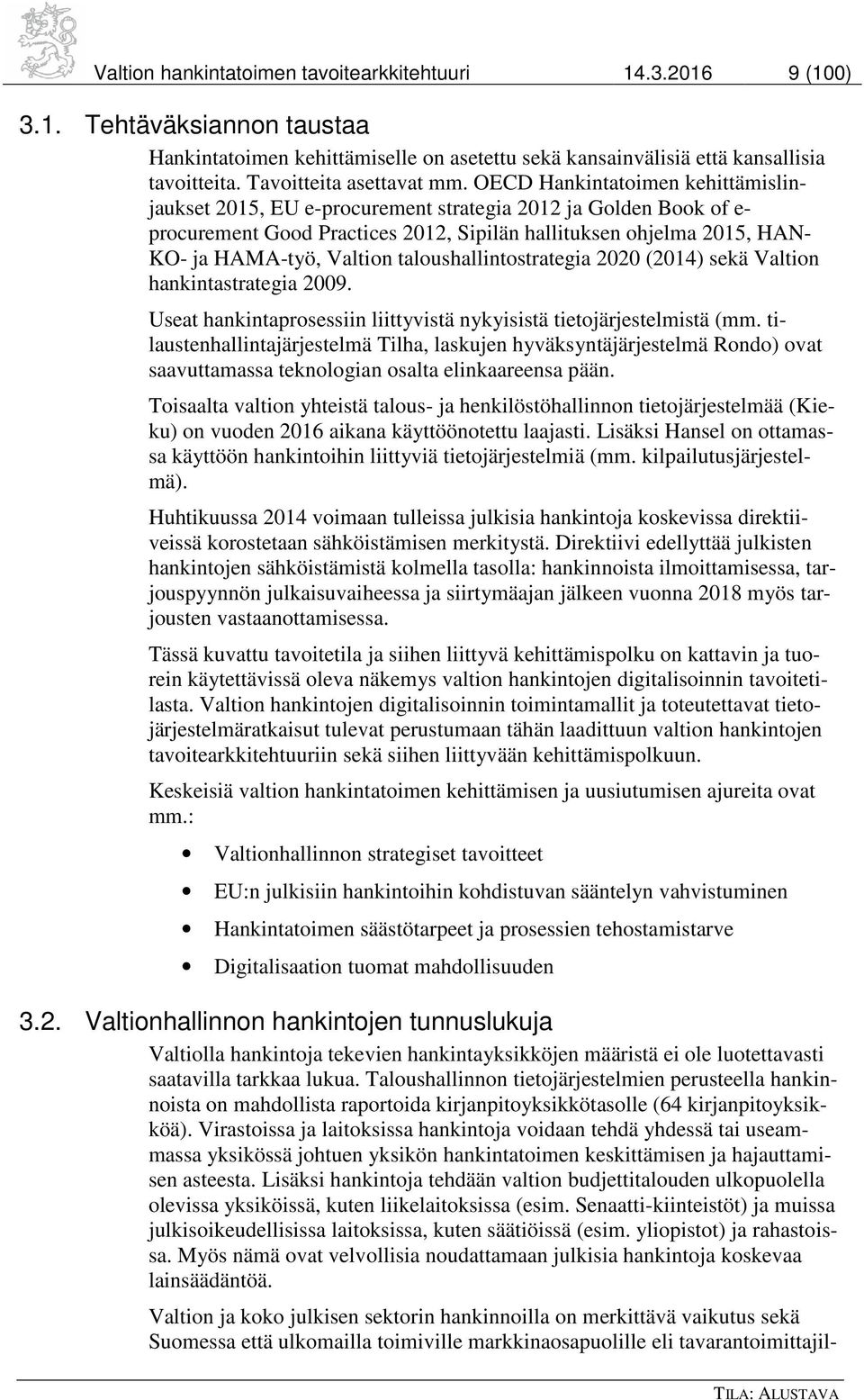 OECD Hankintatoimen kehittämislinjaukset 2015, EU e-procurement strategia 2012 ja Golden Book of e- procurement Good Practices 2012, Sipilän hallituksen ohjelma 2015, HAN- KO- ja HAMA-työ, Valtion