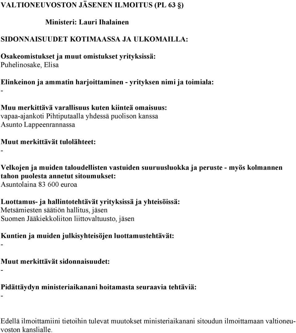 taloudellisten vastuiden suuruusluokka ja peruste myös kolmannen Asuntolaina 83 600 euroa Luottamus ja