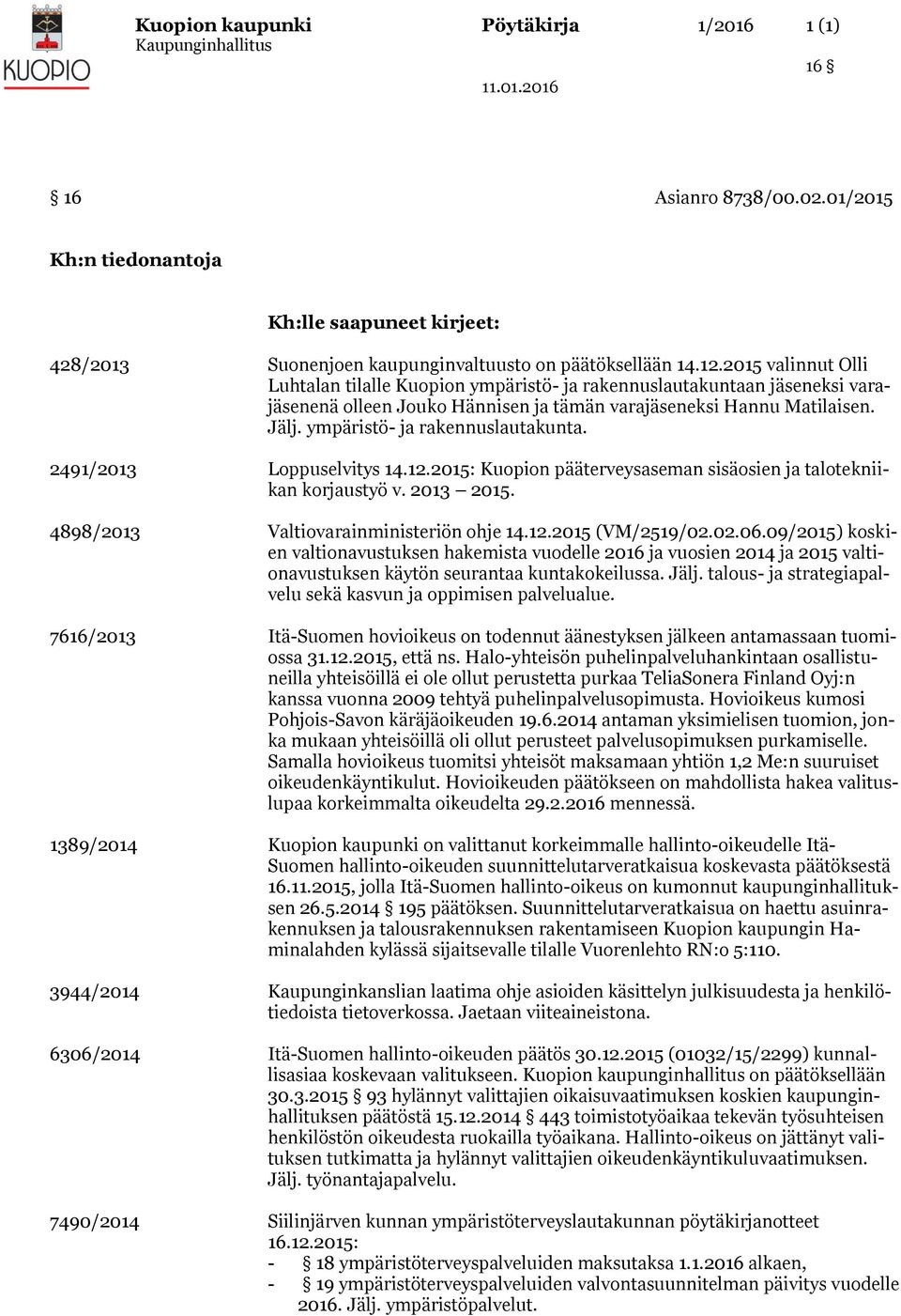 12.: Kuopion pääterveysaseman sisäosien ja talotekniikan korjaustyö v. 2013. 4898/2013 Valtiovarainministeriön ohje 14.12. (VM/2519/02.02.06.