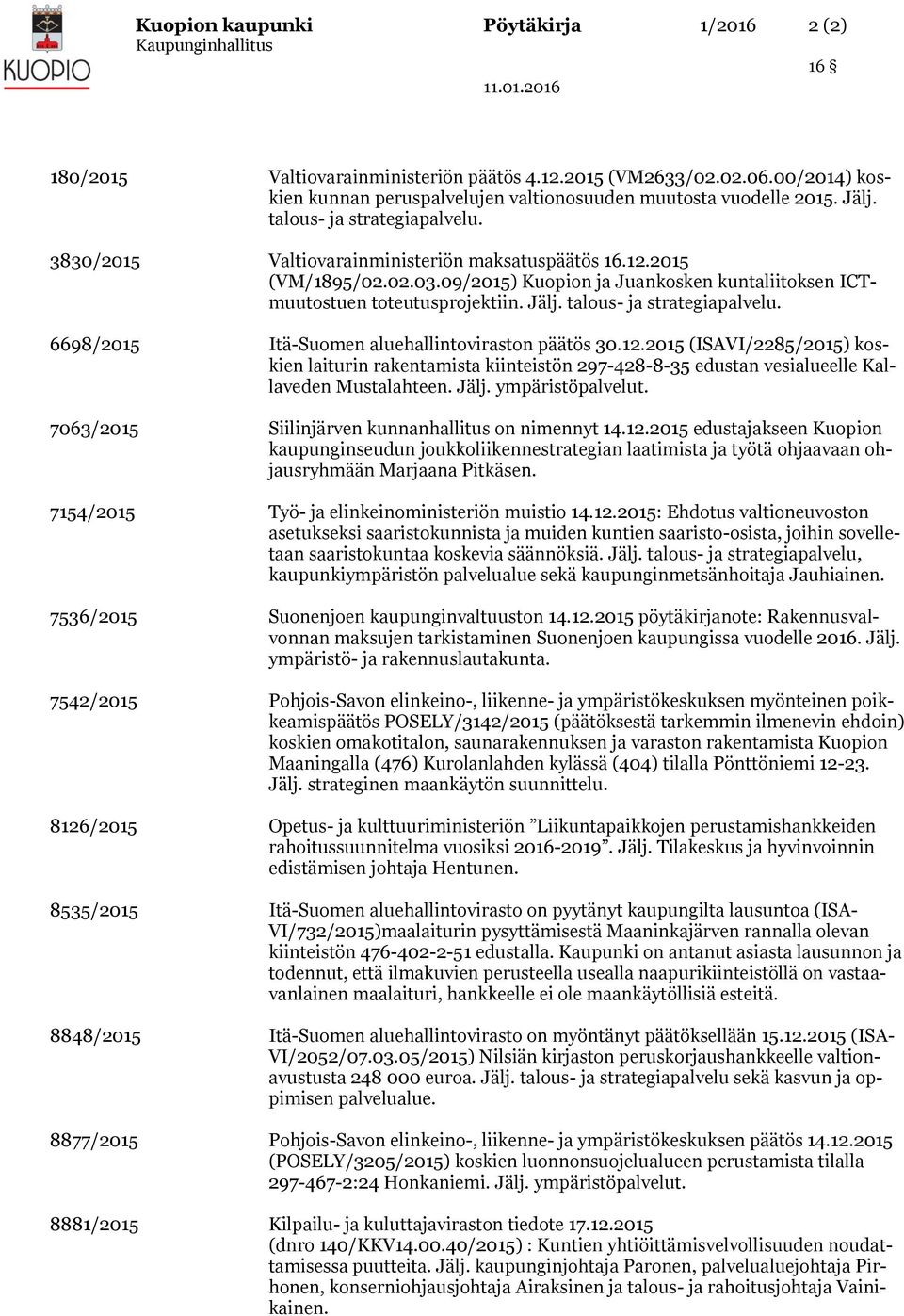 talous- ja strategiapalvelu. 6698/ Itä-Suomen aluehallintoviraston päätös 30.12. (ISAVI/2285/) koskien laiturin rakentamista kiinteistön 297-428-8-35 edustan vesialueelle Kallaveden Mustalahteen.