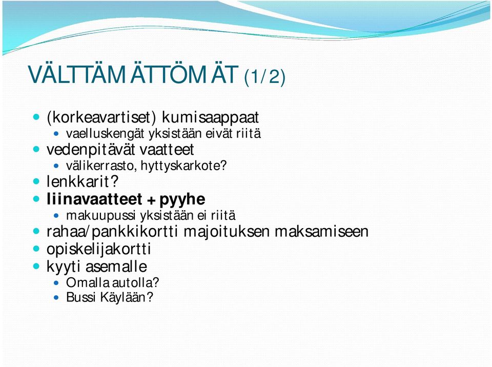liinavaatteet + pyyhe makuupussi yksistään ei riitä rahaa/pankkikortti