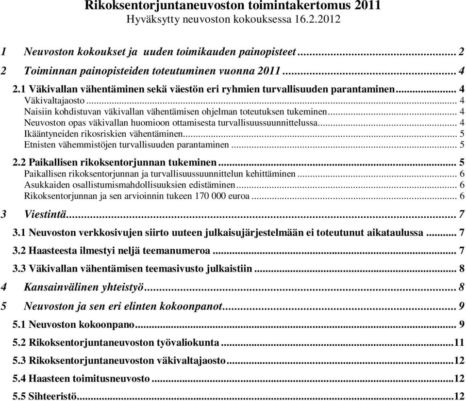 .. 4 Naisiin kohdistuvan väkivallan vähentämisen ohjelman toteutuksen tukeminen... 4 Neuvoston opas väkivallan huomioon ottamisesta turvallisuussuunnittelussa.