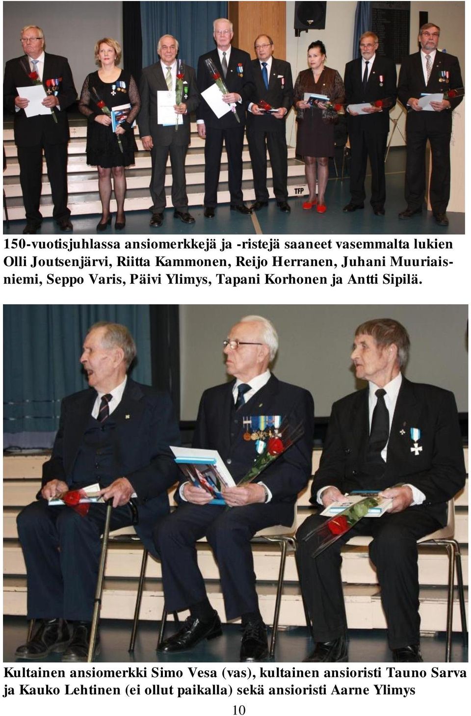 Päivi Ylimys, Tapani Korhonen ja Antti Sipilä.