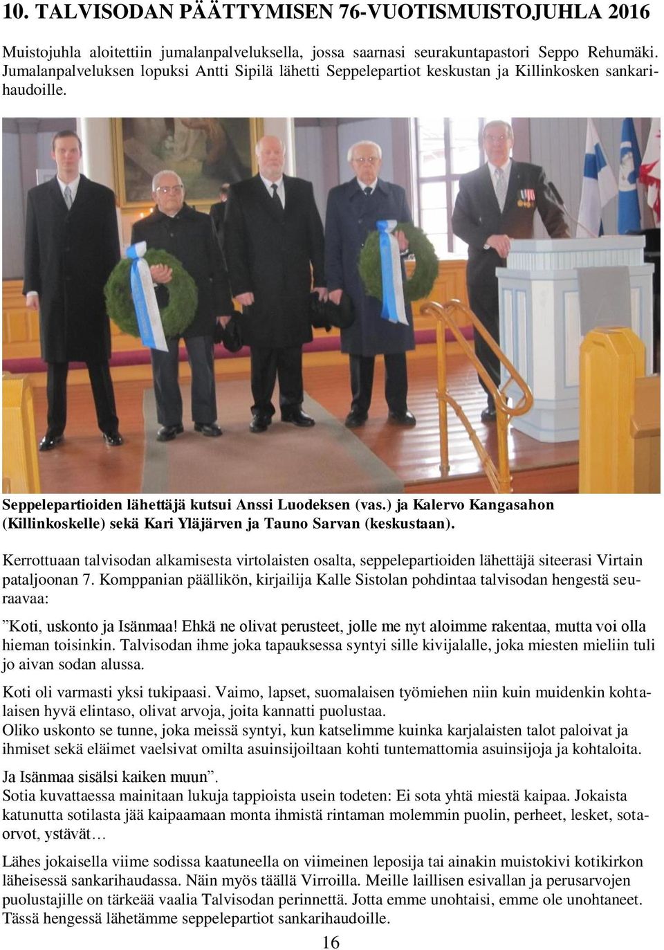 ) ja Kalervo Kangasahon (Killinkoskelle) sekä Kari Yläjärven ja Tauno Sarvan (keskustaan).