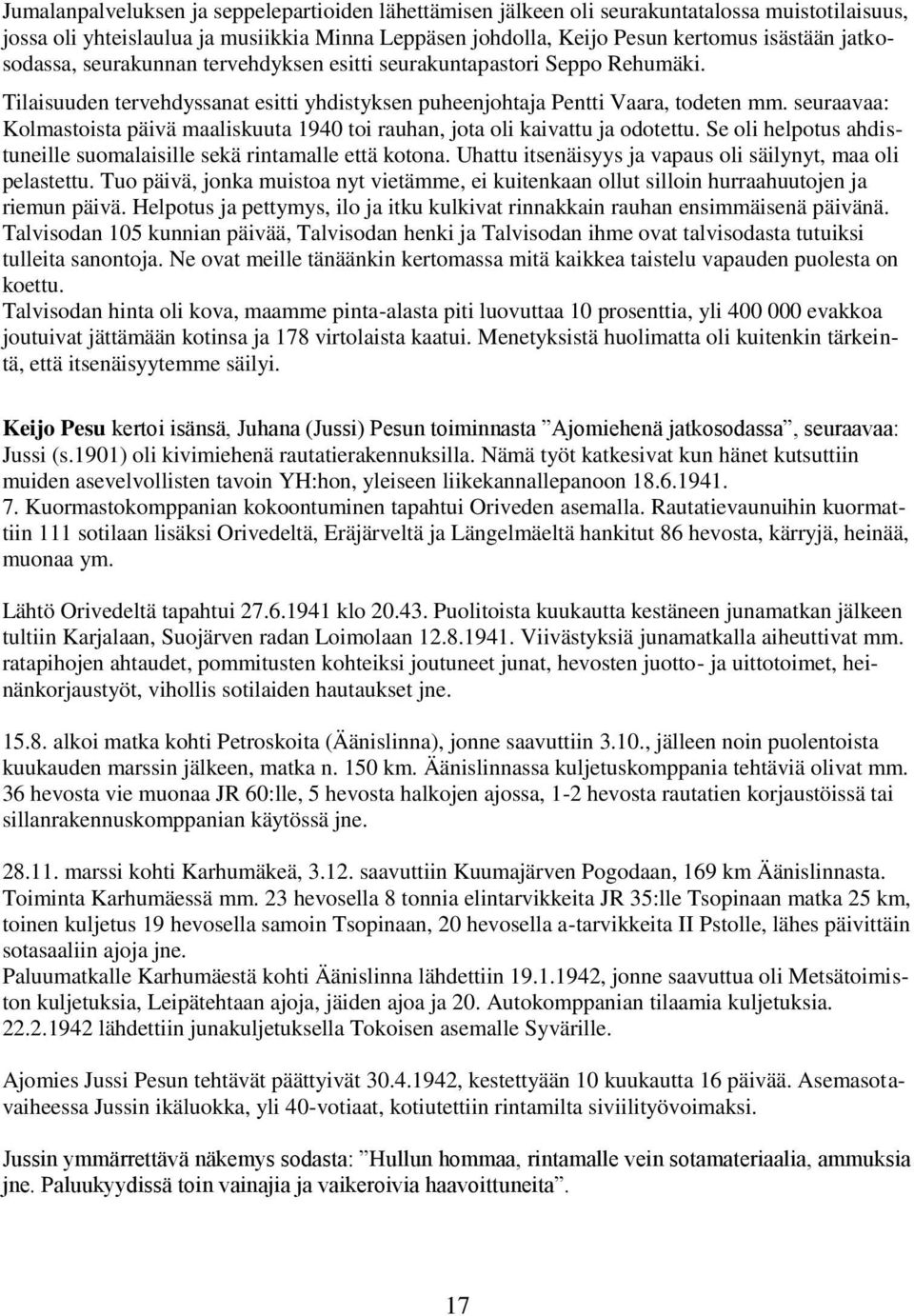 seuraavaa: Kolmastoista päivä maaliskuuta 1940 toi rauhan, jota oli kaivattu ja odotettu. Se oli helpotus ahdistuneille suomalaisille sekä rintamalle että kotona.
