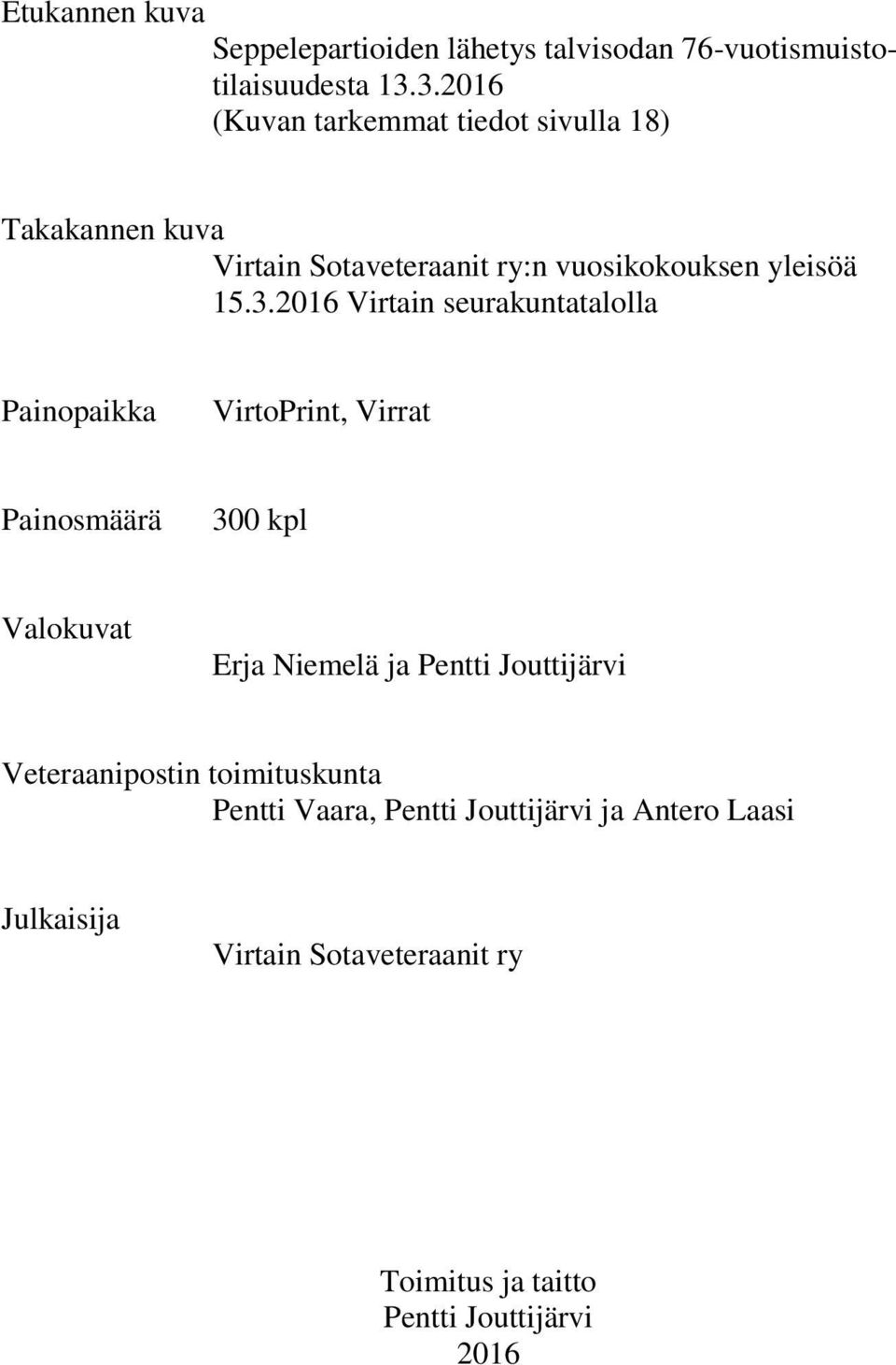 Virtain seurakuntatalolla Painopaikka VirtoPrint, Virrat Painosmäärä 300 kpl Valokuvat Erja Niemelä ja Pentti