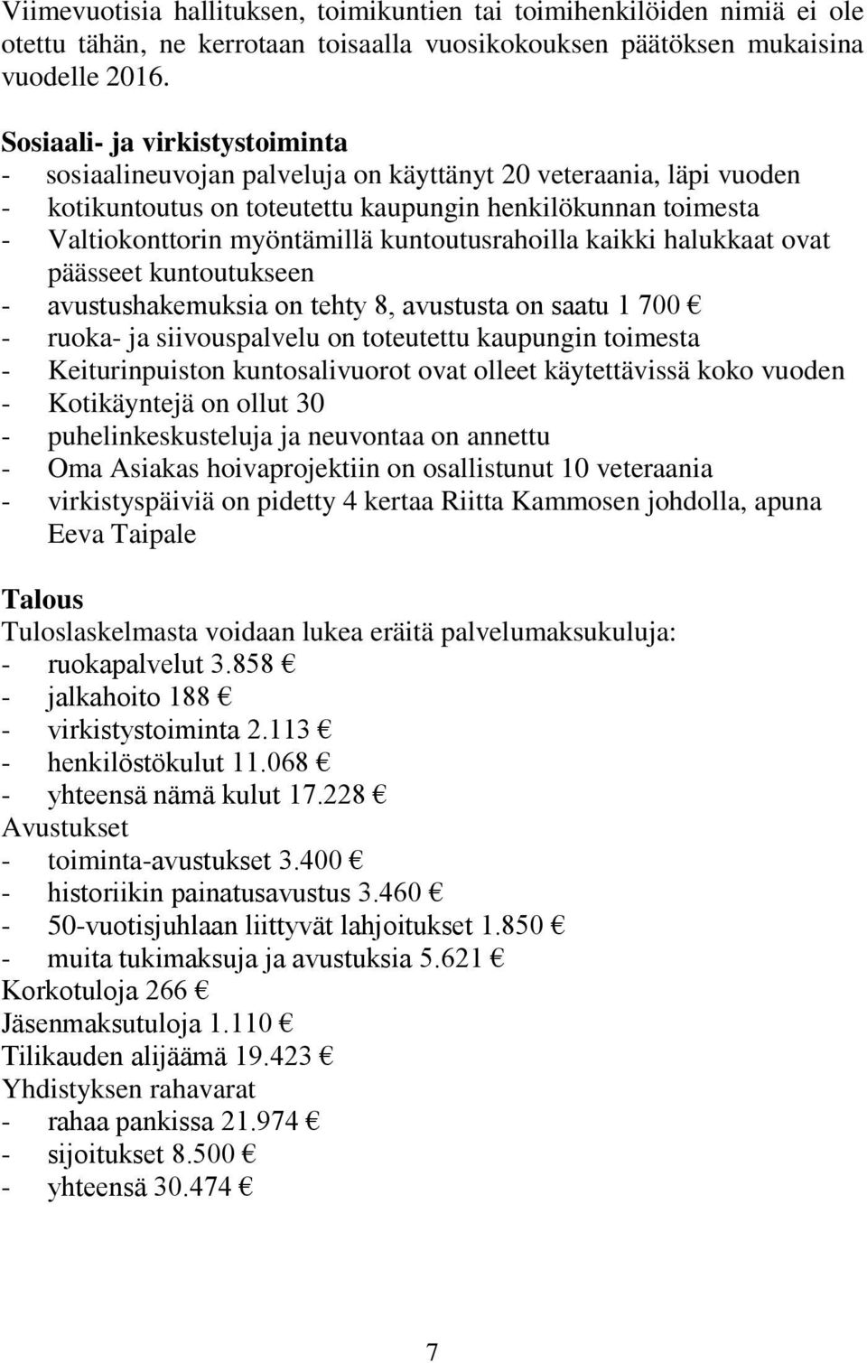 kuntoutusrahoilla kaikki halukkaat ovat päässeet kuntoutukseen - avustushakemuksia on tehty 8, avustusta on saatu 1 700 - ruoka- ja siivouspalvelu on toteutettu kaupungin toimesta - Keiturinpuiston