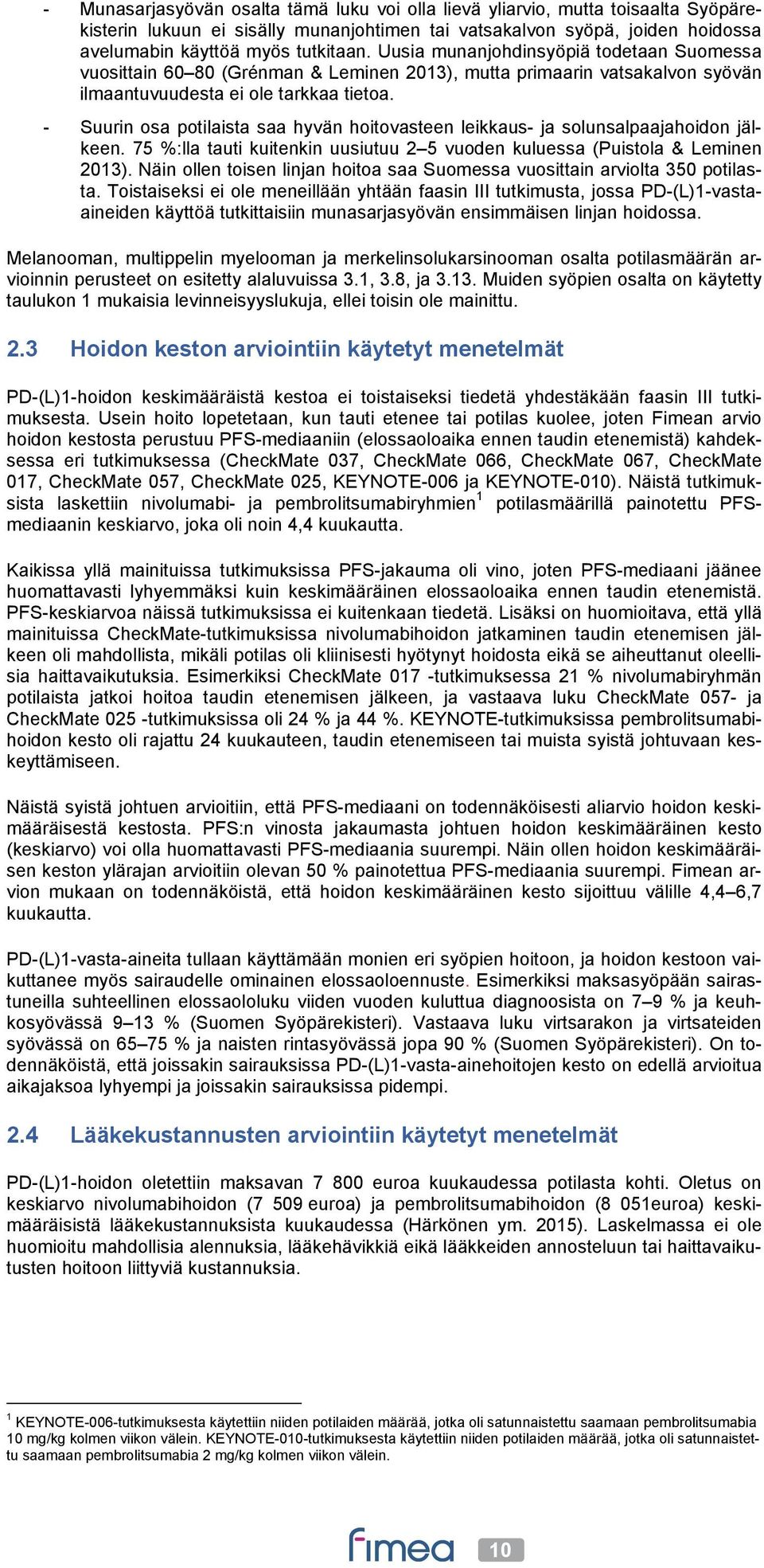 - Suurin osa potilaista saa hyvän hoitovasteen leikkaus- ja solunsalpaajahoidon jälkeen. 75 %:lla tauti kuitenkin uusiutuu 2 5 vuoden kuluessa (Puistola & Leminen 2013).