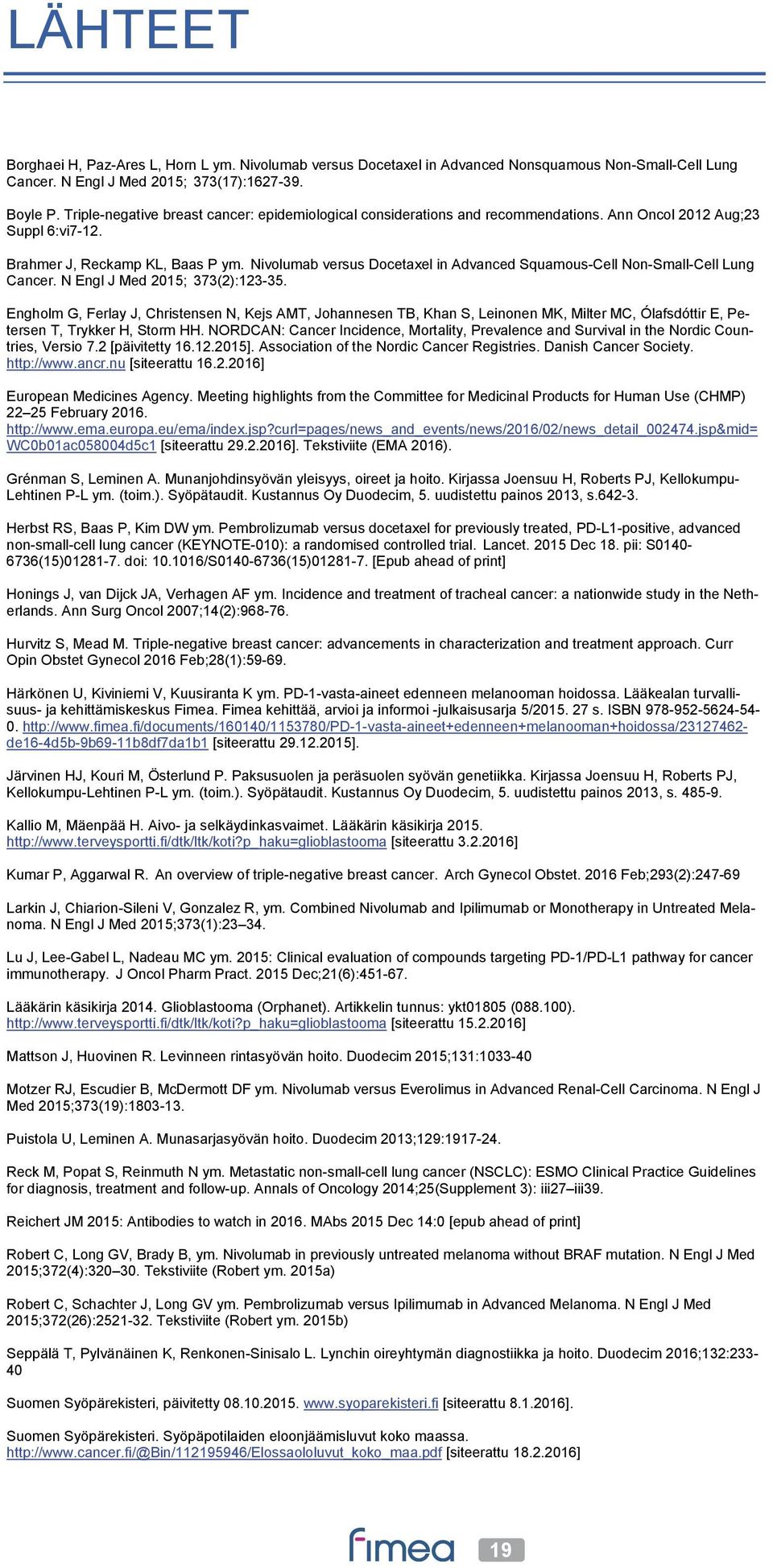 Nivolumab versus Docetaxel in Advanced Squamous-Cell Non-Small-Cell Lung Cancer. N Engl J Med 2015; 373(2):123-35.