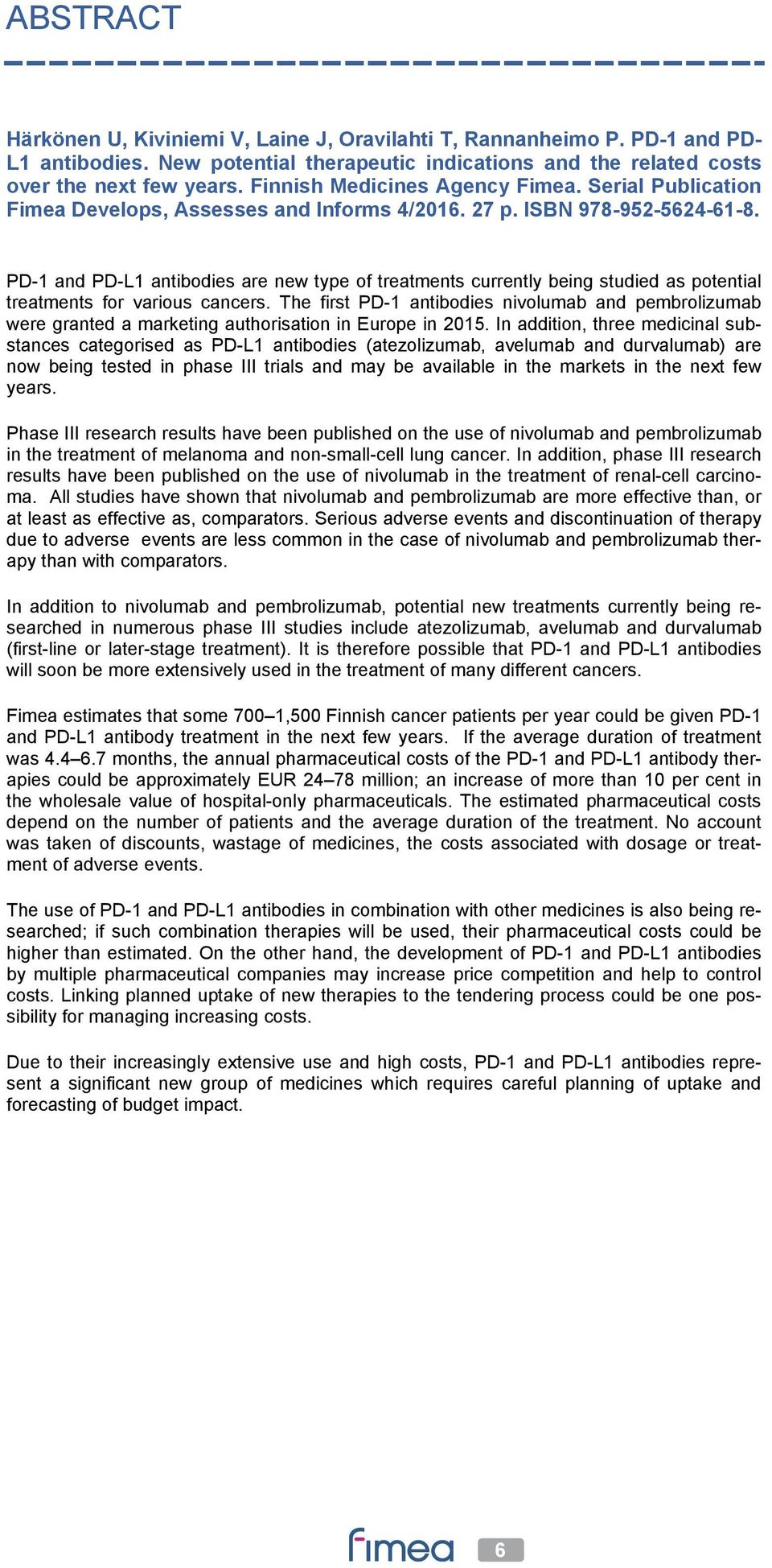 PD-1 and PD-L1 antibodies are new type of treatments currently being studied as potential treatments for various cancers.