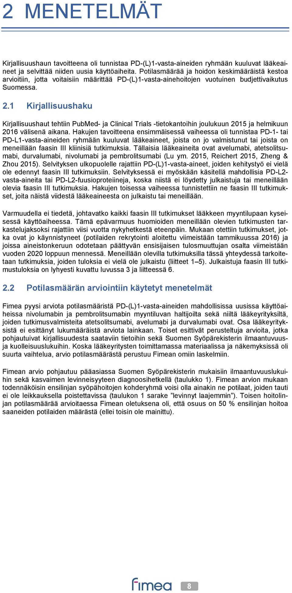 1 Kirjallisuushaku Kirjallisuushaut tehtiin PubMed- ja Clinical Trials -tietokantoihin joulukuun 2015 ja helmikuun 2016 välisenä aikana.