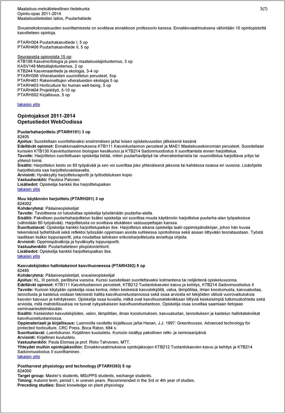 KTB244 Kasvimaantiede ja ekologia, 3-4 op PTARH306 Viheralueiden suunnittelun perusteet, 5op PTARH401 Rakennettujen viheralueiden ekologia 5 op PTARH403 Horticulture for human well-being, 5 op