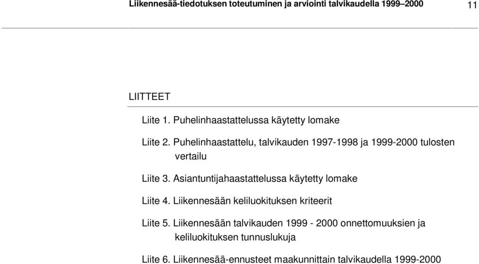 Puhelinhaastattelu, talvikauden 1997-1998 ja 1999-2000 tulosten vertailu Liite 3.