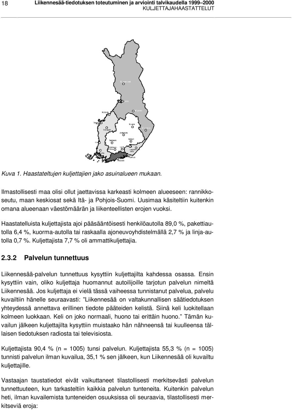 Uusimaa käsiteltiin kuitenkin omana alueenaan väestömäärän ja liikenteellisten erojen vuoksi.