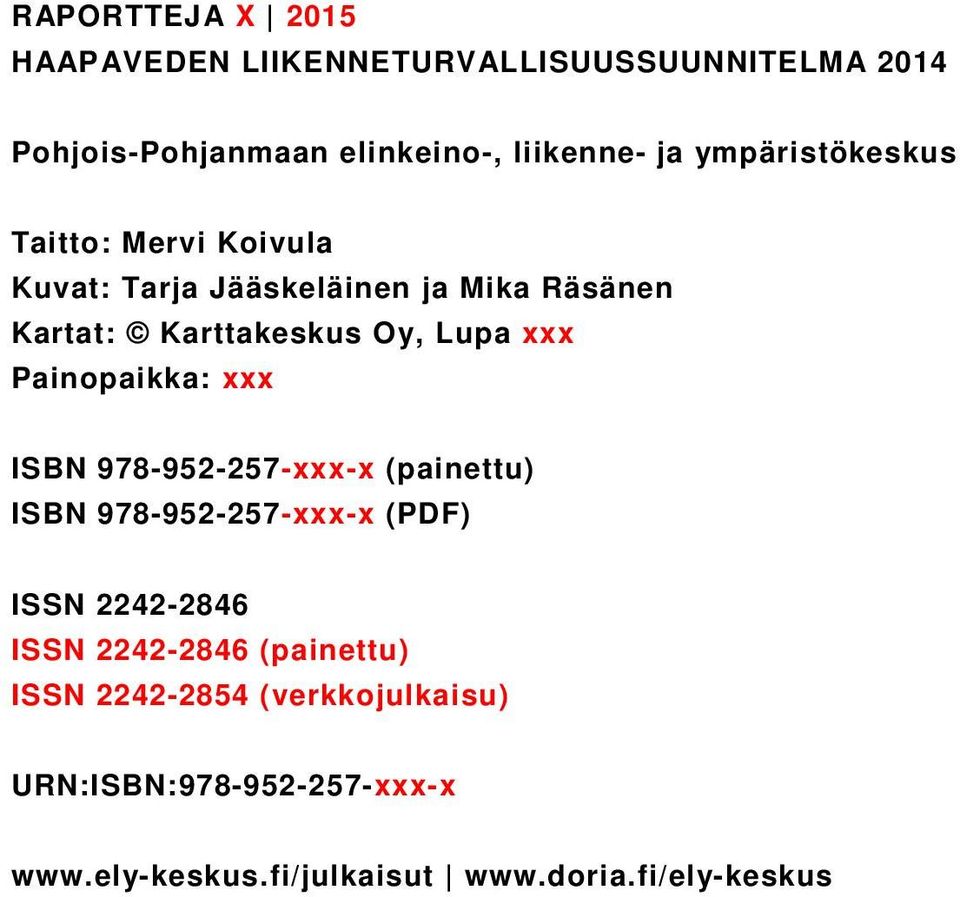Painopaikka: xxx ISBN 978-952-257-xxx-x (painettu) ISBN 978-952-257-xxx-x (PDF) ISSN 2242-2846 ISSN 2242-2846