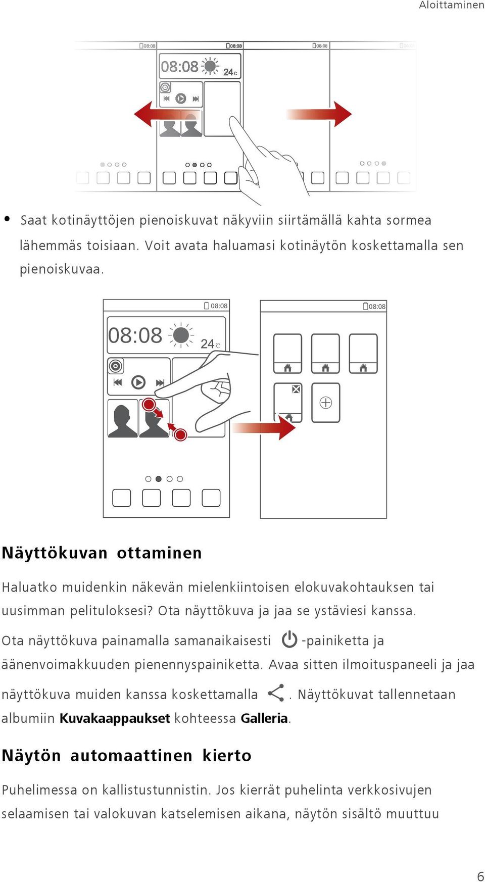 Ota näyttökuva painamalla samanaikaisesti -painiketta ja äänenvoimakkuuden pienennyspainiketta. Avaa sitten ilmoituspaneeli ja jaa näyttökuva muiden kanssa koskettamalla.