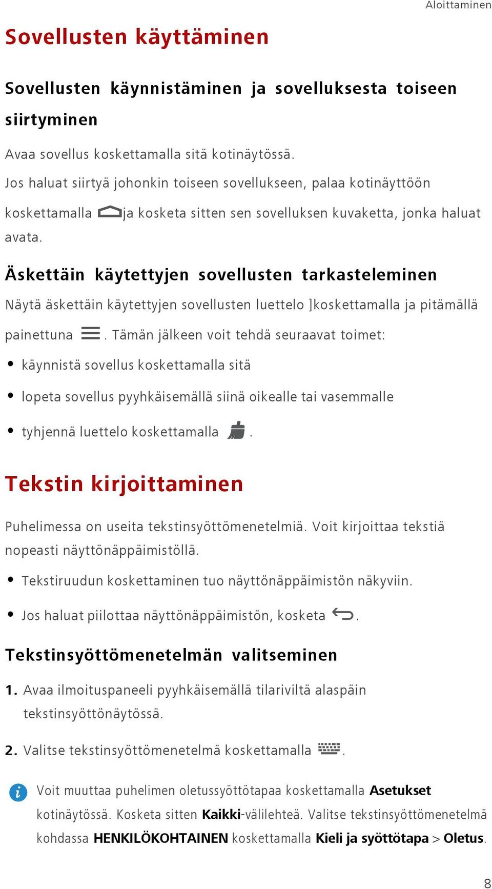 ja kosketa sitten sen sovelluksen kuvaketta, jonka haluat Äskettäin käytettyjen sovellusten tarkasteleminen Näytä äskettäin käytettyjen sovellusten luettelo ]koskettamalla ja pitämällä painettuna.