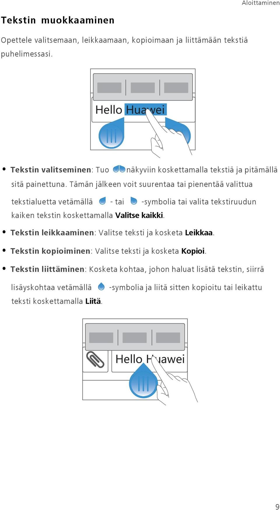 Tämän jälkeen voit suurentaa tai pienentää valittua tekstialuetta vetämällä - tai -symbolia tai valita tekstiruudun kaiken tekstin koskettamalla Valitse kaikki.