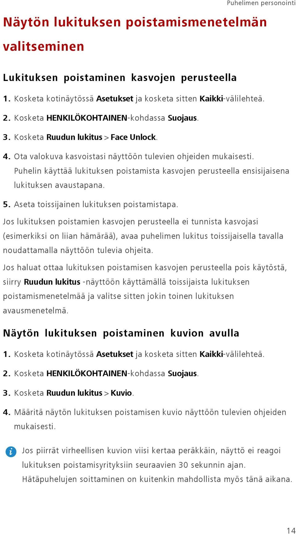 Puhelin käyttää lukituksen poistamista kasvojen perusteella ensisijaisena lukituksen avaustapana. 5. Aseta toissijainen lukituksen poistamistapa.