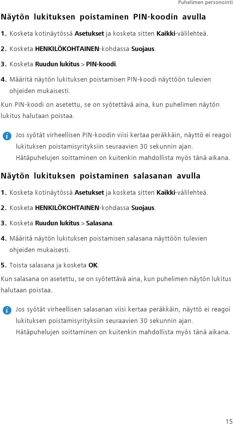 Kun PIN-koodi on asetettu, se on syötettävä aina, kun puhelimen näytön lukitus halutaan poistaa.