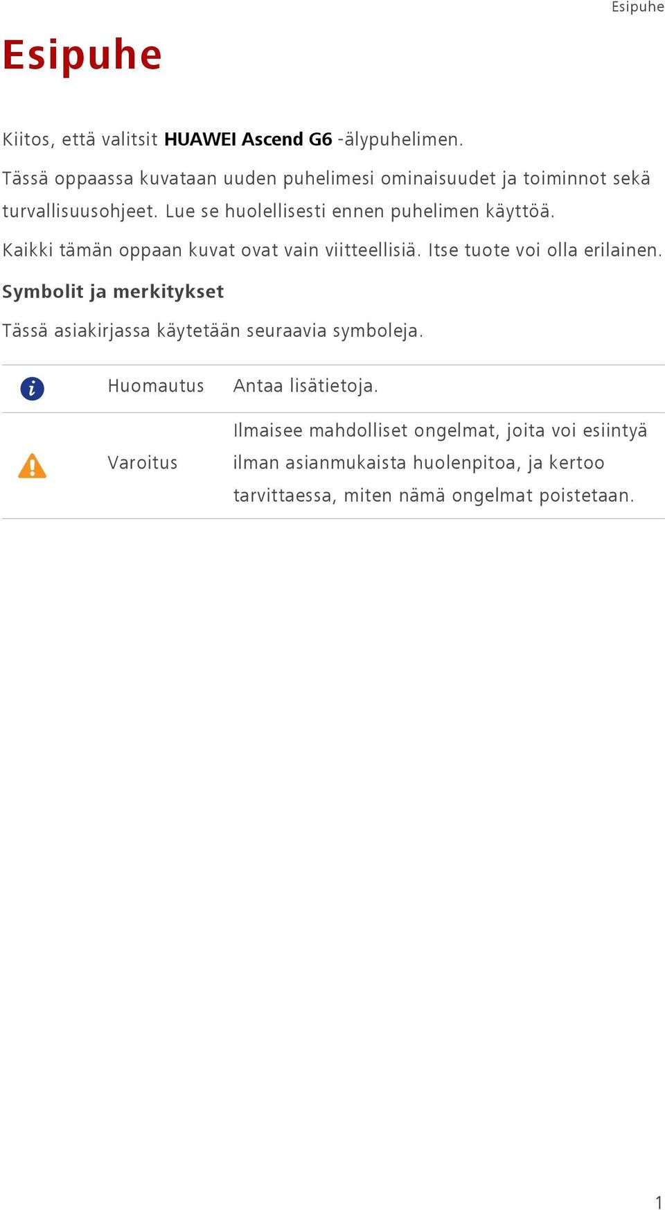 Lue se huolellisesti ennen puhelimen käyttöä. Kaikki tämän oppaan kuvat ovat vain viitteellisiä. Itse tuote voi olla erilainen.